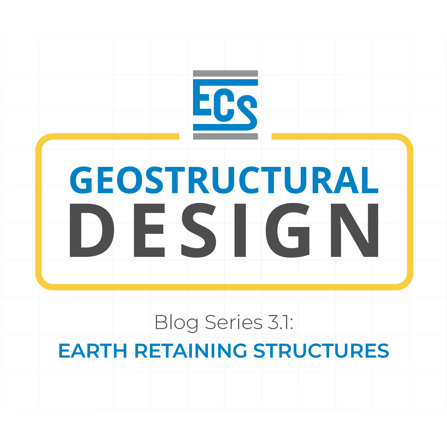 Graphic on a white background with ECS logo and the words "Geostructural Design, Blog Series 3.1, Earth Retaining Structures."