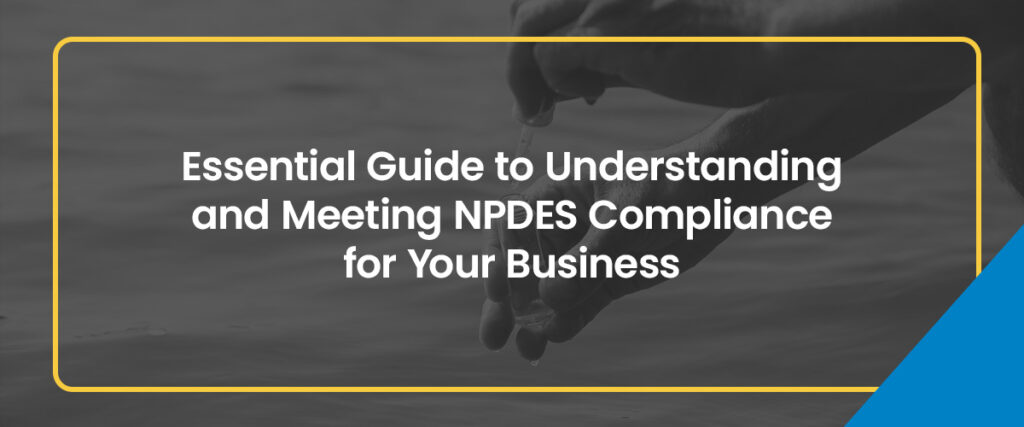 Guide to Understanding and Meeting NPDES Compliance for Your Business